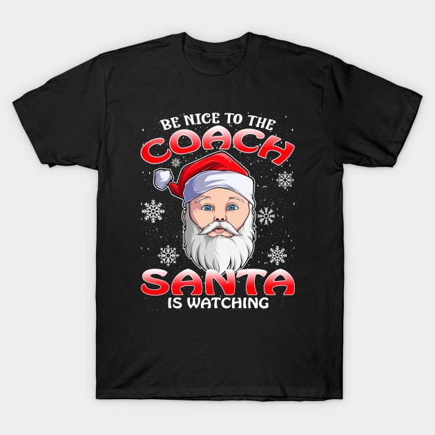 Be Nice To The Coach Santa is Watching T-Shirt by intelus